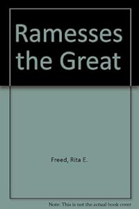 Ramesses the Great by Rita E. Freed