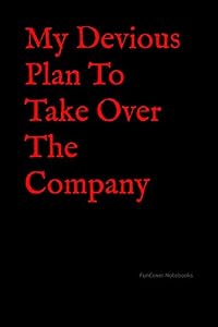 My Devious Plan To Take Over The Company