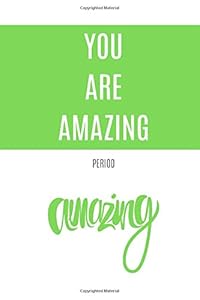 You Are Amazing: Period (Motivational Notebook, Journal, Diary, 110 Pages, Graph, 6x9, Green)