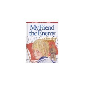 My Friend, the Enemy: Surviving a Prison Camp (Children of Courge) by Doris Sanford