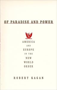 Of Paradise and Power: America and Europe in the New World Order