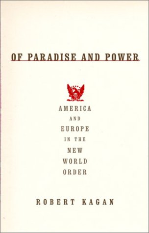 Of Paradise and Power: America and Europe in the New World Order by Robert Kagan