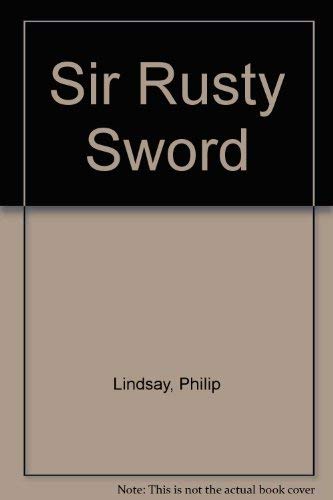 Sir Rusty Sword by Philip Lindsay