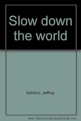 Slow down the world