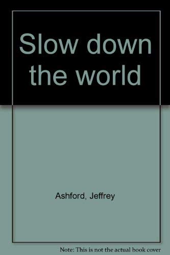 Slow down the world by Jeffrey Ashford