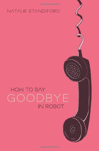 How To Say Goodbye In Robot by Natalie Standiford
