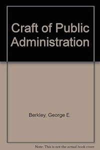 The Craft of Public Administration by George Berkley