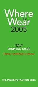 Where to Wear 2005 : The Insiders Guide to Shopping in Italy by Gerri Gallagher