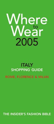 Where to Wear 2005 : The Insiders Guide to Shopping in Italy by Gerri Gallagher