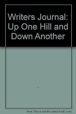 Writers Journal: Up One Hill and Down Another
