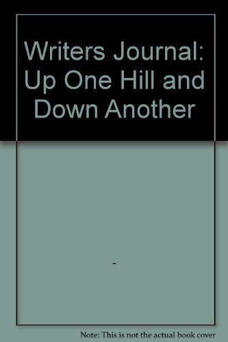 Writers Journal: Up One Hill and Down Another by Unknown