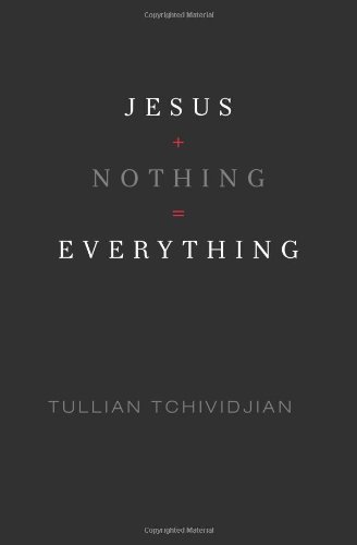 Jesus + Nothing = Everything by Tullian Tchividjian