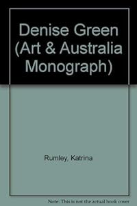 Denise Green (Art and Australia Monographs) by Katrina Rumely