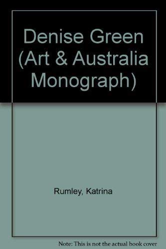 Denise Green (Art and Australia Monographs) by Katrina Rumely