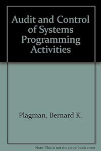 Audit and Control of Systems Programming Activities by Bernard K. Plagman