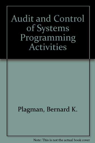Audit and Control of Systems Programming Activities by Bernard K. Plagman