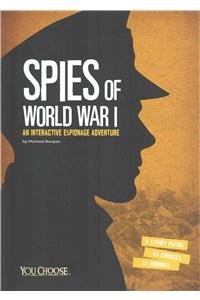 Spies of World War I: An Interactive Espionage Adventure by Michael Burgan
