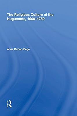 The Religious Culture of the Huguenots, 1660-1750