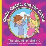 Cindy, Cedric, and the Circus: The Sound of Soft C by Cecilia Minden