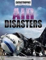 Air Disasters (Catastrophe! (Rosen)) by John Hawkins
