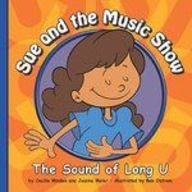 Sue and the Music Show: The Sound of Long U by Cecilia Minden