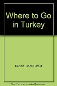 Where to Go in Turkey by Jones Harold Dennis