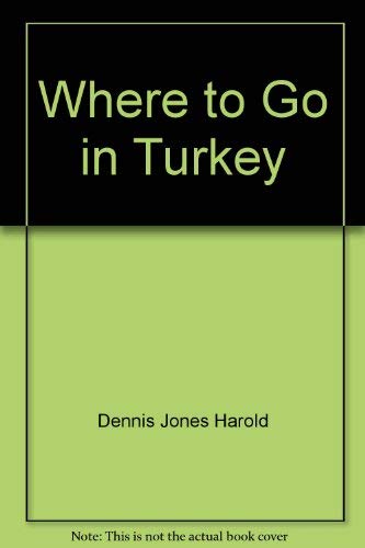 Where to Go in Turkey by Jones Harold Dennis