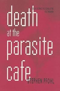 Death at the Parasite Cafe : Social Science (Fictions) and the Postmodern by Stephen J. Pfohl