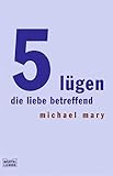 5 Lügen, die Liebe betreffend. - Michael Mary