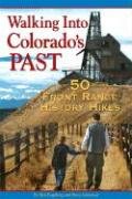 Walking Into Colorado's Past: 50 Front Range History Hikes by Ben Fogelberg