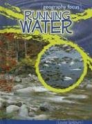 Running Water: Our Most Precious Resource (Geography Focus) by Louise Spilsbury