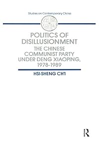 Politics of Disillusionment: Chinese Communist Party Under Deng Xiaoping, 1978-89 (Studies in Socio-Economics)