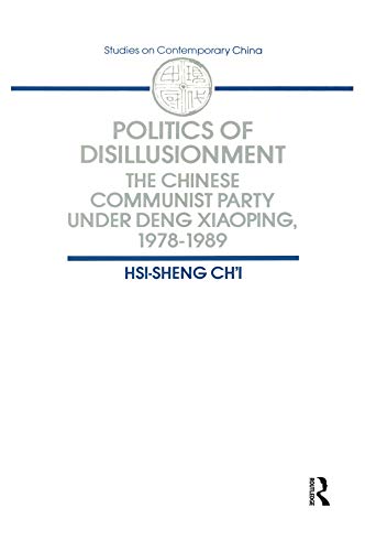 Politics of Disillusionment: Chinese Communist Party Under Deng Xiaoping, 1978-89 (Studies in Socio-Economics) by Hsi-Sheng Chi