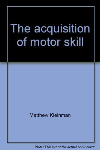 The acquisition of motor skill by Matthew Kleinman