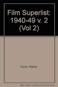 Film Superlist 1940-1949, Motion Pictures in the U.S. Public Domain (Volume 2) by Walter E. Hurst