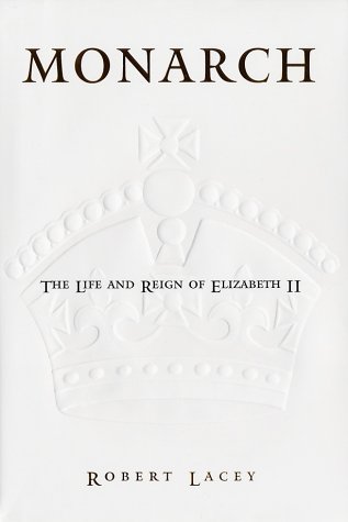 Monarch: The Life and Reign of Elizabeth II by Robert Lacey