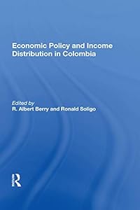 Economic Policy And Income Distribution In Colombia by R. Albert Berry