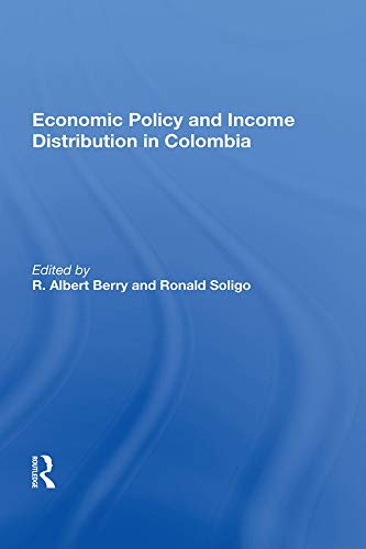 Economic Policy And Income Distribution In Colombia by R. Albert Berry