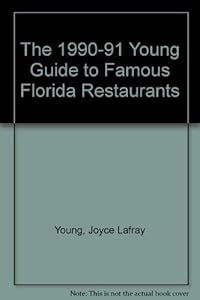 The 1990-91 Young Guide to Famous Florida Restaurants by Joyce Lafray Young