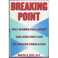 Breaking Point:: Why Women Fall Apart and How They Can Re-create Their Lives by Martha Beck