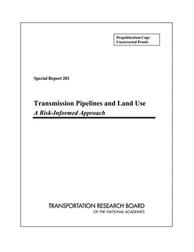 Transmission Pipelines And Land Use: A Risk-informed Approach (SPECIAL REPORT (NATIONAL RESEARCH COUNCIL (U S) TRANSPORTATION RESEARCH BOARD)) by Transportation Research Board National Research Council