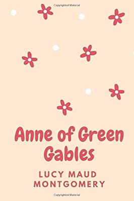 Anne of Green Gables: (New Edition) - Lucy Maud Montgomery