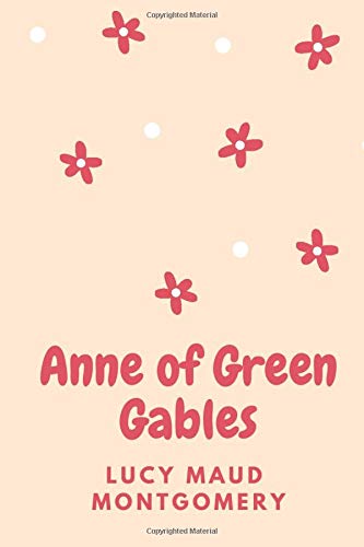 Anne of Green Gables: (New Edition) - Lucy Maud Montgomery by Lucy Maud Montgomery