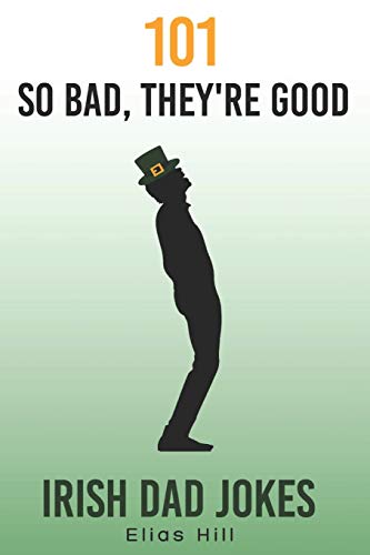 101 SO BAD, THEY'RE GOOD IRISH DAD JOKES: FUNNY DAD GIFT By Elias Hill BRAND NEW