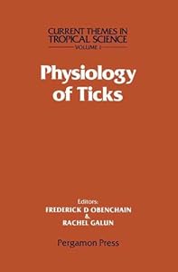 Physiology of Ticks: Current Themes in Tropical Science by Frederick D. Obenchain