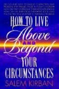 How To Live Above And Beyond Your Circumstances by Salem Kirban