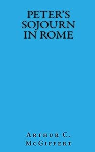 Peter's Sojourn in Rome by Arthur C. McGiffert