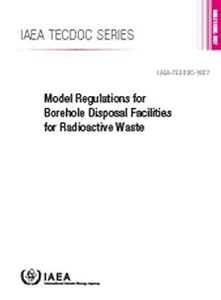 Model Regulations for Borehole Disposal Facilities for Radioactive Waste: IAEA TECDOC No. 1827