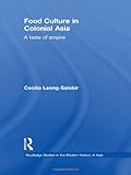 Cecilia Leong-Salobir, "Food Culture in Colonial Asia: A Taste of Empire" (Routledge, 2011)
