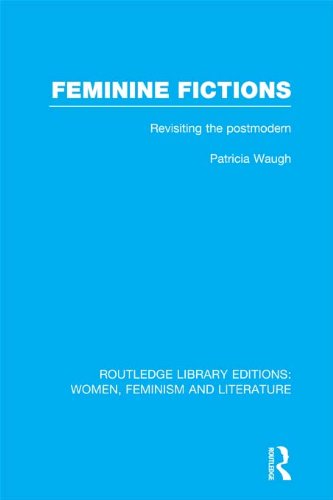 Feminine Fictions: Revisiting the Postmodern (Routledge Library Editions: Women, Feminism and Literature) by Patricia Waugh